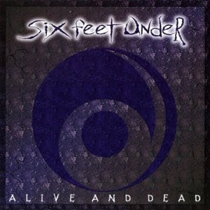Six Feet Under / Alive And Dead