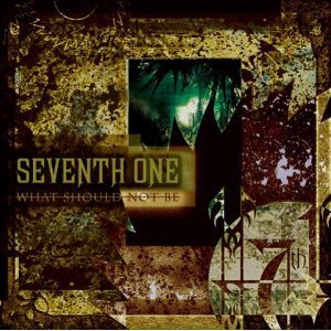 Seventh One / What Should Not Be