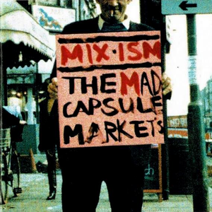 Mad Capsule Markets / Mix-ism
