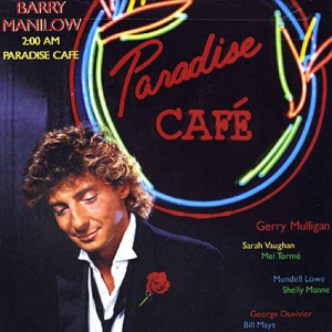 Barry Manilow / 2:00 AM Paradise Cafe 