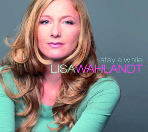 Lisa Wahlandt / Stay A While (DIGI-PAK)