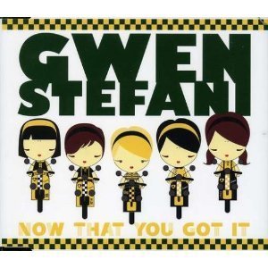 Gwen Stefani / Now That You Got It (SINGLE)