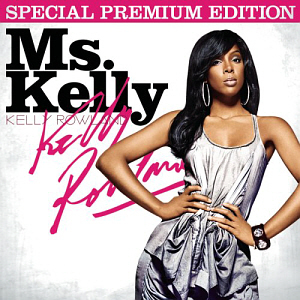 Kelly Rowland / Ms. Kelly (Special Premium Edition)