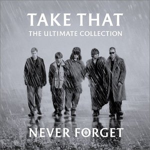 Take That / Never Forget - Ultimate Collection