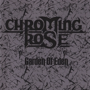 Chroming Rose / Garden Of Eden