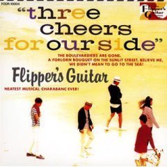 Flipper&#039;s Guitar (플리퍼스 기타) / Three Cheers For Our Side 