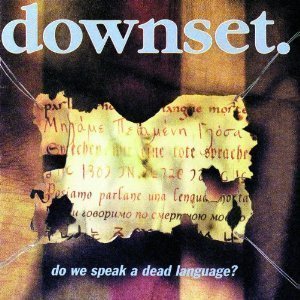 Downset / Do We Speak A Dead Language?