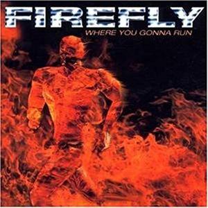 Firefly / Where You Gonna Run