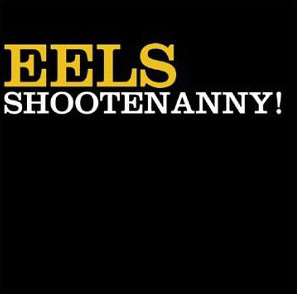 Eels / Shootenanny! (미개봉)