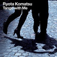 Ryota Komatsu / Tango With Me