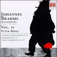 Peter Rosel / Brahms: Piano Works, Vol. 4, Op. 24, Op. 10, Op. 117