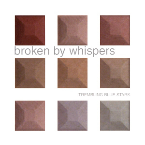 Trembling Blue Stars / Broken By Whispers