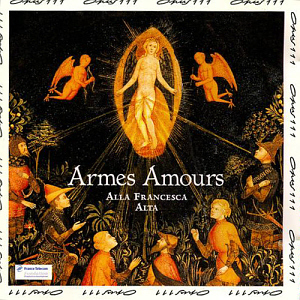 Alla Francesca &amp; Alta / Armes, Amours: Songs of the 14th &amp; 15th Centuries