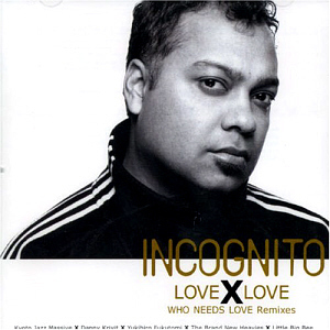 Incognito / Love X Love (Who Needs Love Remixes)