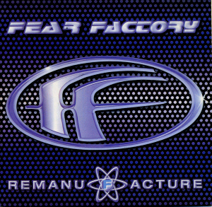 Fear Factory / Remanufacture (Cloning Technology)