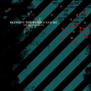 Between The Buried And Me / The Silent Circus