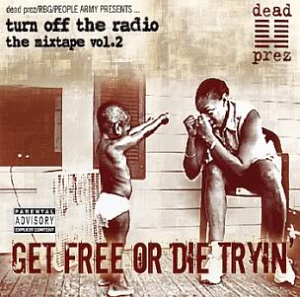 Dead Prez / Turn Off The Radio Mixtape Vol. 2: Get Free Or Die Tryin&#039;