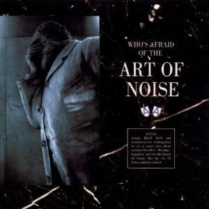 Art Of Noise / Who&#039;s Afraid Of The Art Of Noise