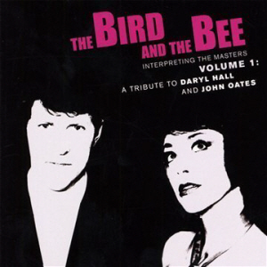 Bird And The Bee / Interpreting the Masters Volume 1: A Tribute to Daryl Hall and John Oates