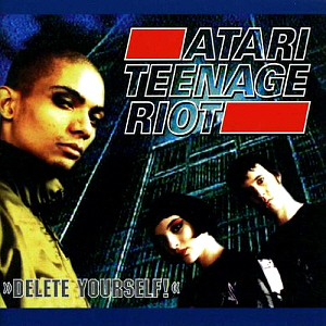 Atari Teenage Riot / Delete Yourself