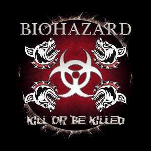 Biohazard / Kill Or Be Killed